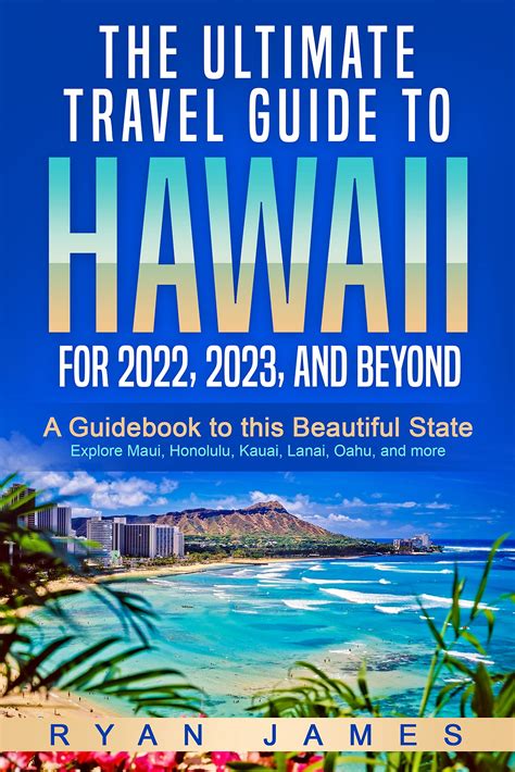 The Ultimate Travel Guide To Hawaii For 2022 2023 And Beyond A