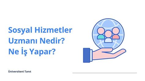 Sosyal Hizmet Uzmanı Nedir Ne İş Yapar — Üniversiteni Tanıt