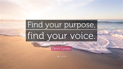 Demi Lovato Quote Find Your Purpose Find Your Voice
