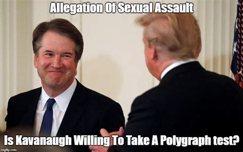 is brett kavanaugh willing to take a lie detector test imgflip