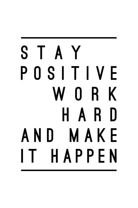 Stay Positive Work Hard And Make It Happen