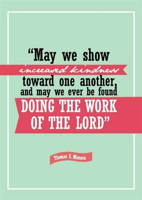 We are made kind by being kind. Show increased kindness and be found doing the work of the Lord | Church quotes, Lds quotes ...