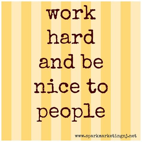 Motivational Quotes Work Hard And Be Nice To People Wise Words