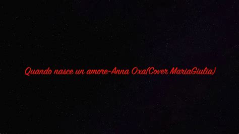 Quando Nasce Un Amore Anna Oxacover Mariagiulia Youtube