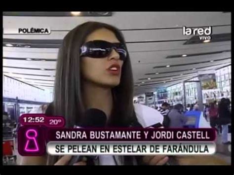 Sandra Bustamante Habla Sobre Su Pelea Con Jordi Castell Youtube