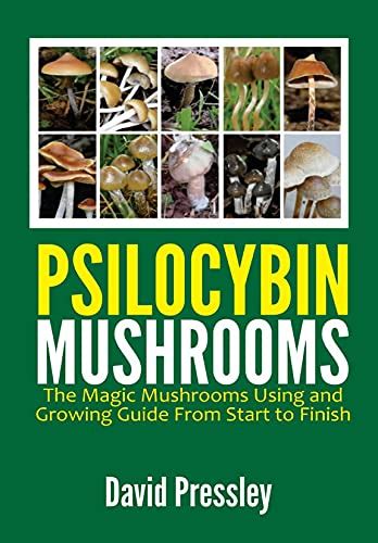 Psilocybin Mushrooms The Magic Mushrooms Using And Growing Guide From