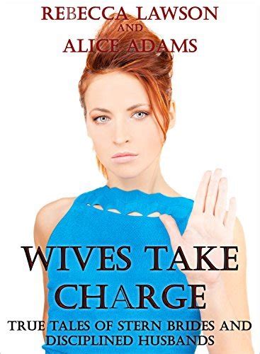 Wives Take Charge True Tales Of Stern Brides And Naughty Husbands By
