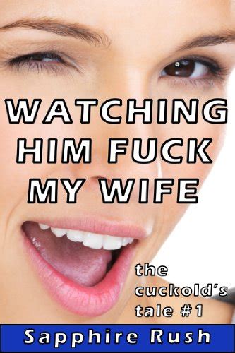 Watching Him Fuck My Wife Voyeur Cuckold Humiliation The Cuckolds Tale Book 1 Ebook Rush