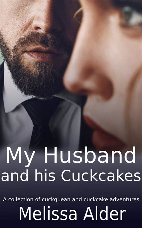 My Husband And His Cuckcakes 4 Stories In 1 A Collection Of 4 Cuckquean And Cuckcake