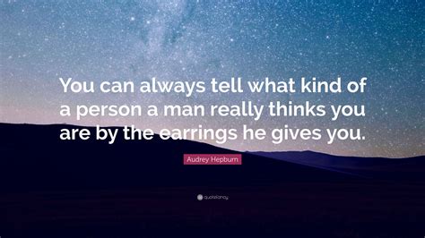 Audrey Hepburn Quote You Can Always Tell What Kind Of A Person A Man