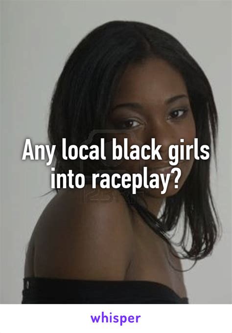 Any Local Black Girls Into Raceplay