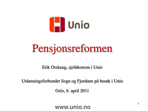 PPT - Pensjonsreformen Erik Orskaug, sjeføkonom i Unio PowerPoint