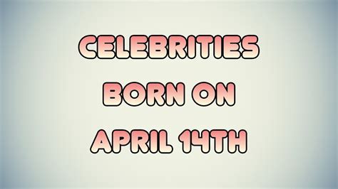Celebrities born on April 14th - YouTube