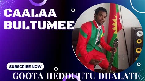 Caalaa Bultumee Goota Hedduutu Dhalate Oromo Music Youtube