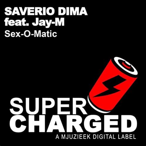 Sex O Matic Dub Mix By Saverio Dima Feat Jay M On Amazon Music