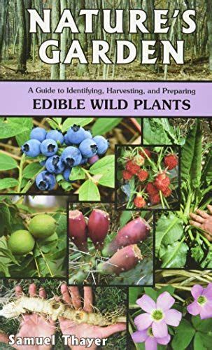 Natures Garden A Guide To Identifying Harvesting And Preparing