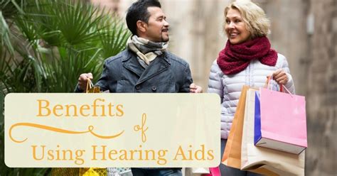 6 Benefits Of Using Hearing Aids Hearing Aid Associates