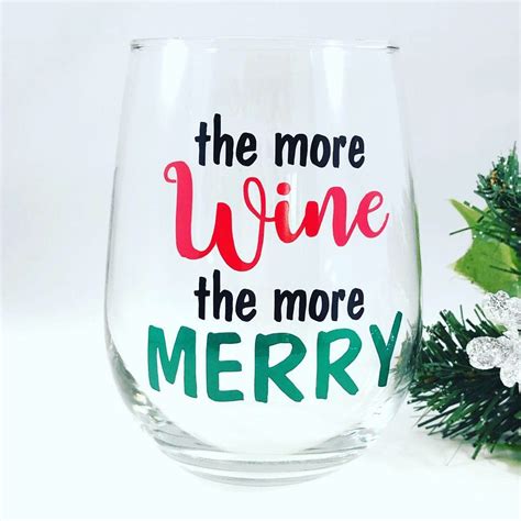 Christmas Wine Glass The More Wine The More Merry Wine Glass Sayings Wine Glass Vinyl Wine Glass