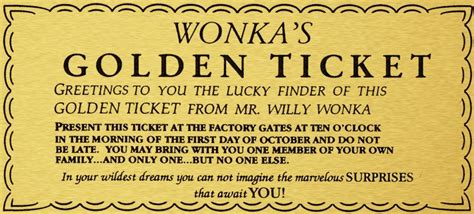 A golden ticket is the pass that allows the owner to get into willy wonka's chocolate factory. I got that golden ticket, we should just go and.. - Planes ...