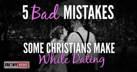 5 Bad Mistakes Some Christians Make While Dating Faith In The News