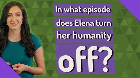 In What Episode Does Elena Turn Her Humanity Off Youtube