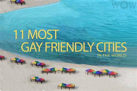 Where would you like to travel and why? 11 Most Gay Friendly Cities In The World 2020 | WOW Travel
