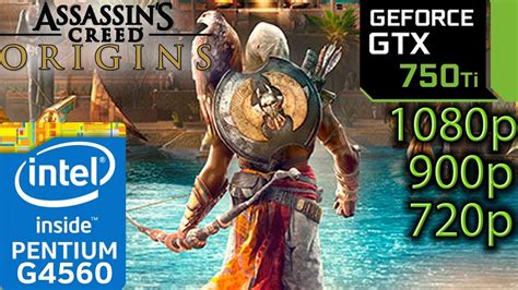 Assassin S Creed Origins GTX 750 Ti G4560 1080p 900p 720p
