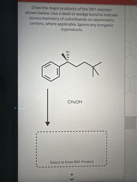 For The Sn1 Reaction Draw The Major Organic Productsupport And Help Detail