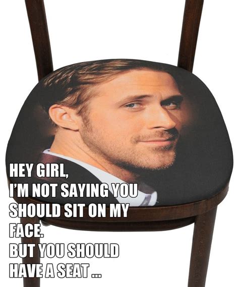 Ryan Gosling Thinks You Should Sit Down Ryan Gosling Meme Ryan Romantic Jokes