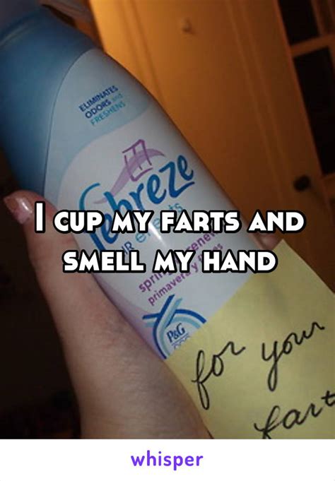 I Cup My Farts And Smell My Hand