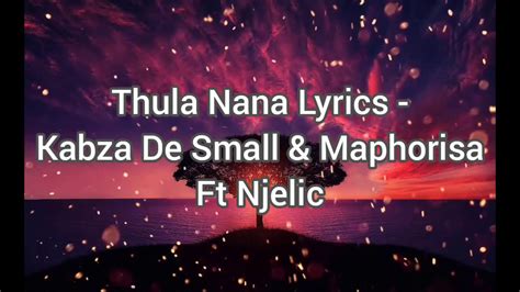 Thula Nana Lyrics Kabza De Small And Maphorisa Ft Njelic Youtube