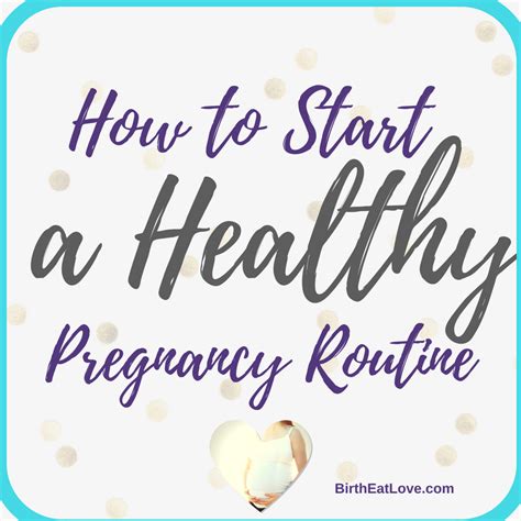 How To Start A Healthy Pregnancy Routine Birth Eat Love