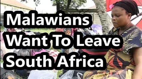 Malawians Want To Leave South Africa Youtube