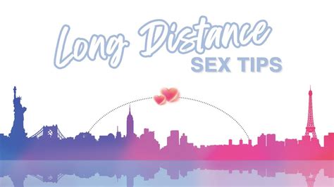 keeping the spark alive long distance sex tips youtube