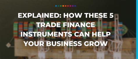 Explained How These 5 Trade Finance Instruments Can Help Your Business