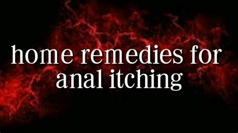 Home Remedies For Anal Itching Youtube