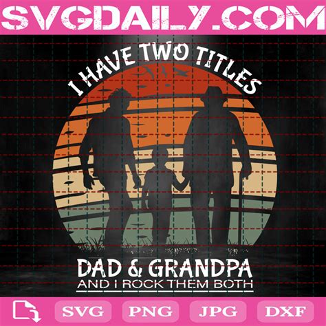 I Have Two Titles Dad And Grandpa I Rock Them Both Svg Daily Free