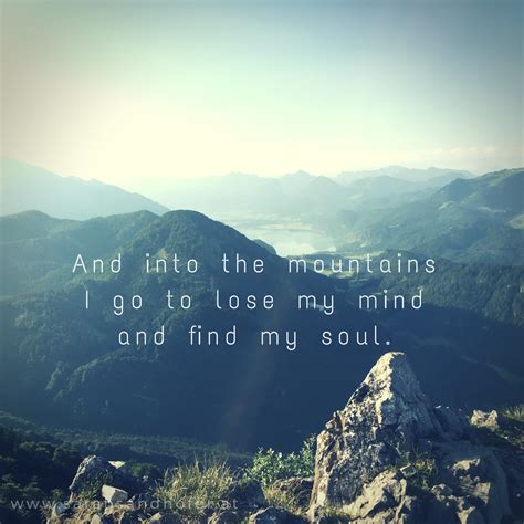 And into the mountains I go, to lose my mind and find my soul. Hiking ...