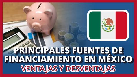 Principales Fuentes De Financiamiento En México Ventajas Y