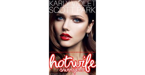 Hotwife Swingers A Hotwife Multiple Partner M F M Wife Swap Romance Novel By Karly Violet
