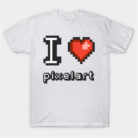 I Love Pixel Art Pixel Heart T Shirt Teepublic