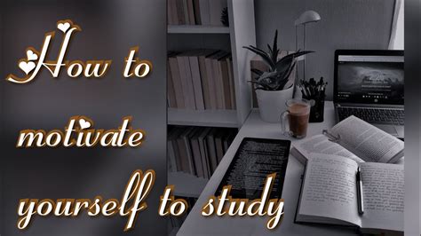 How To Motivate Yourself To Study Youtube