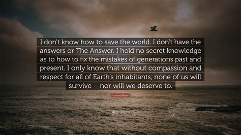 Leonard Peltier Quote I Dont Know How To Save The World
