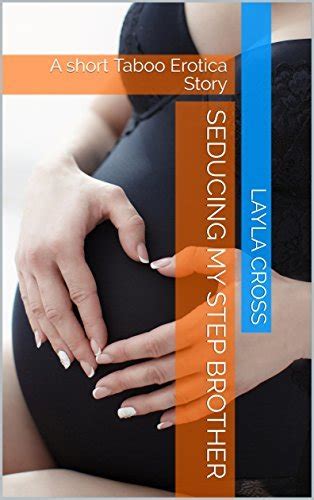 Seducing My Step Brother A Short Taboo Erotica Story By Layla Cross Goodreads