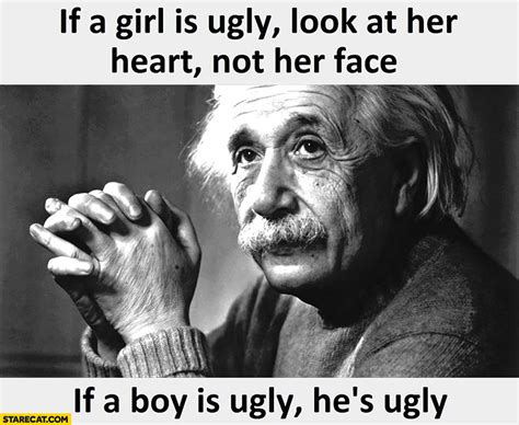 Best ★ugly quotes★ at quotes.as. If a girl is ugly look at her heart, not her face. If a boy is ugly, he's ugly. Einstein quote ...