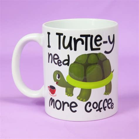 Turtle Mug Turtley Need More Coffee Cup Turtle Present Etsy
