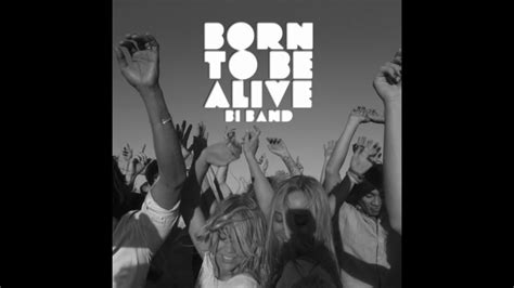 Bi Band Born To Be Alive Youtube