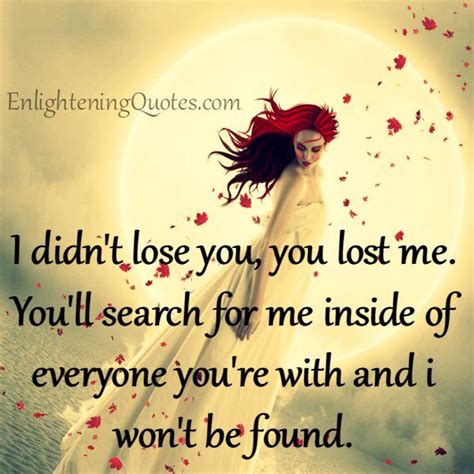I Didnt Lose You You Lost Me Enlightening Quotes