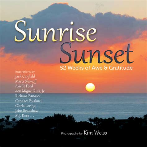 Shine in any season of your life!head on with confidence in your life's pilgrim!in deep faith, countless hope and unconditional love blessed by the almighty.newness of each rising day, bringing forth colourful sunsets.enkindle your soul once more. Kim Weiss Shares Sunrise, Sunset | Shelf Awareness