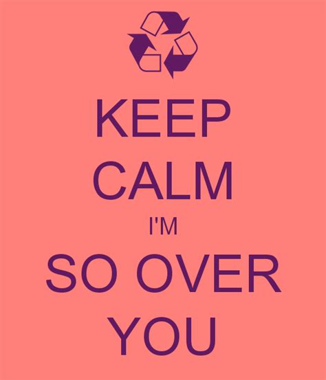 Im So Over You Quotes Quotesgram